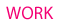 WORK